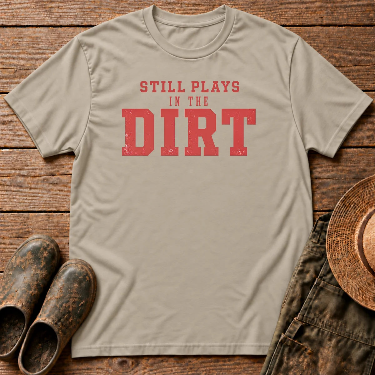 Still Plays Dirt T-shirt