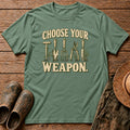 Choose Your Weapon Tshirt