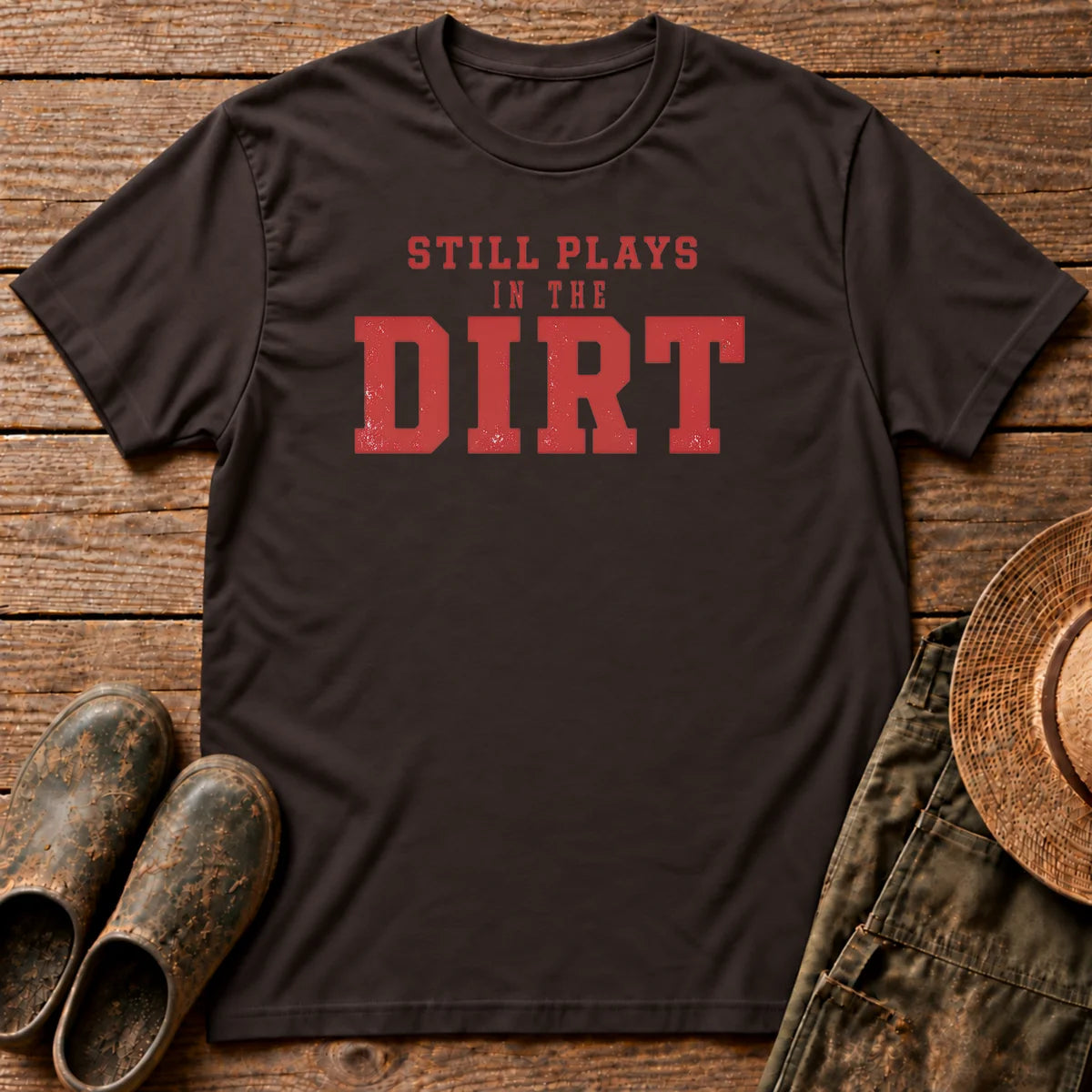 Still Plays Dirt T-shirt