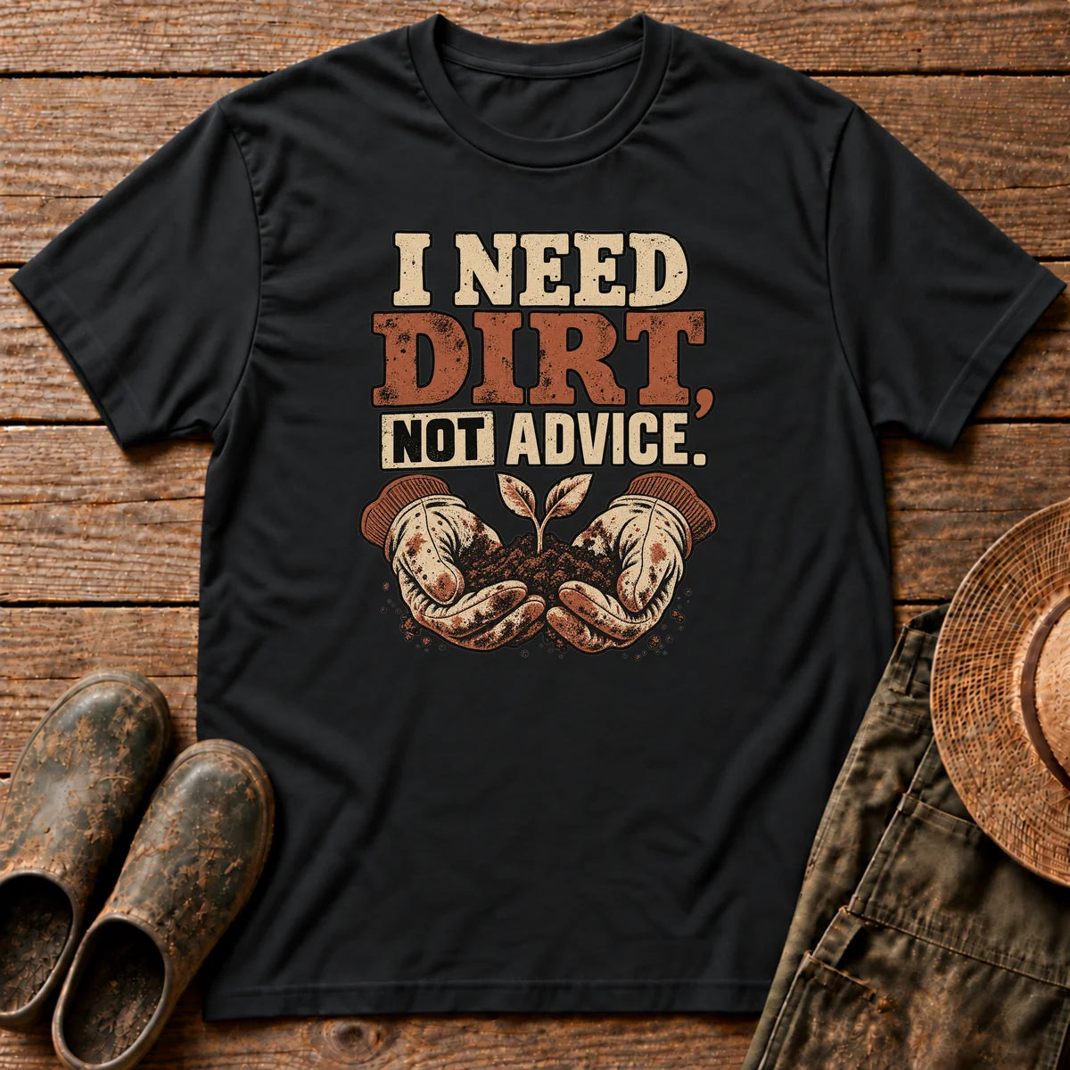 I Need Dirt Tshirt