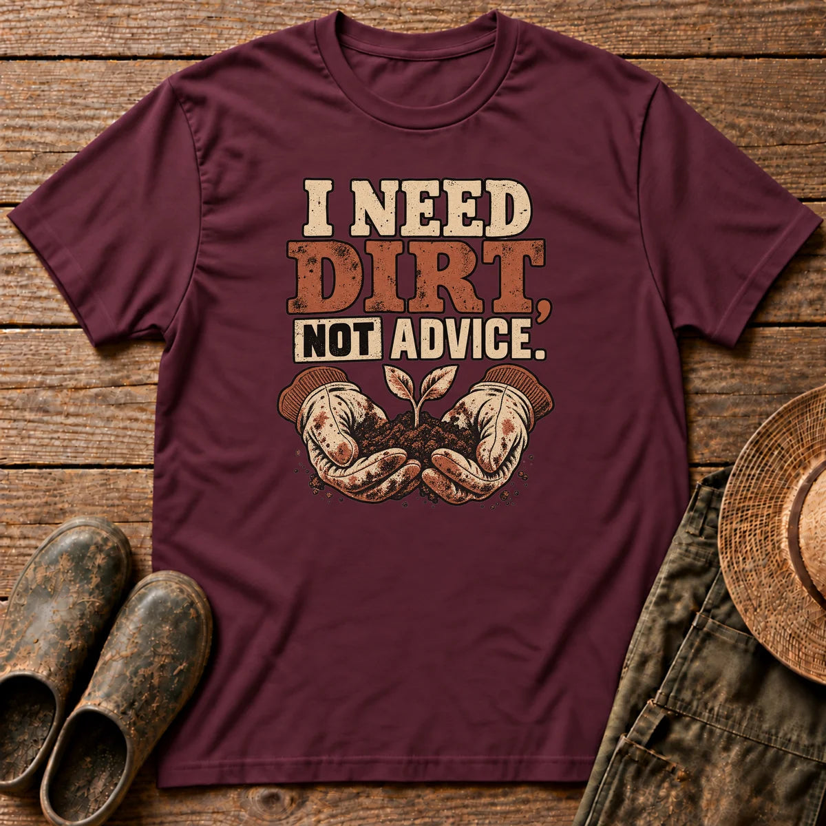 I Need Dirt Tshirt