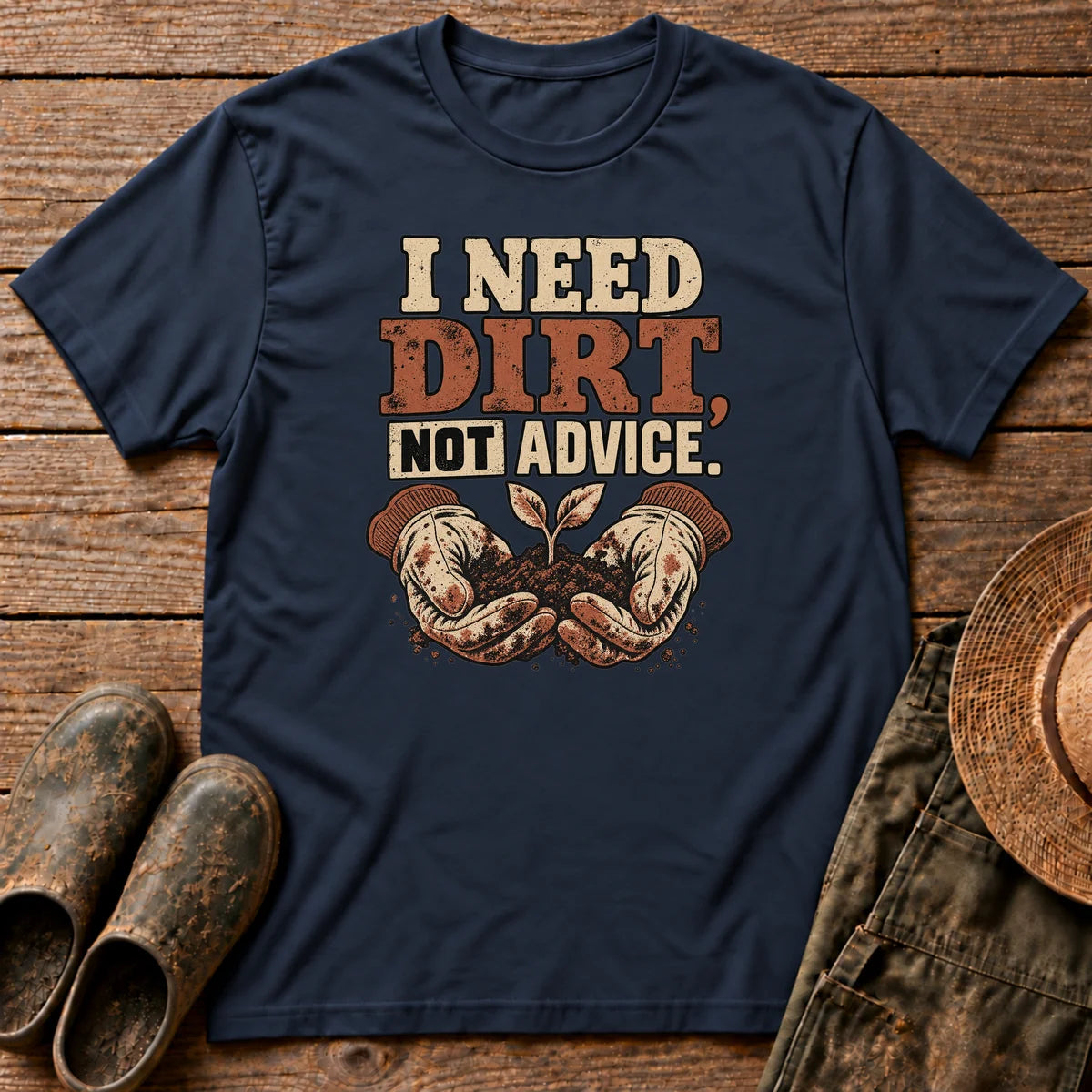 I Need Dirt Tshirt