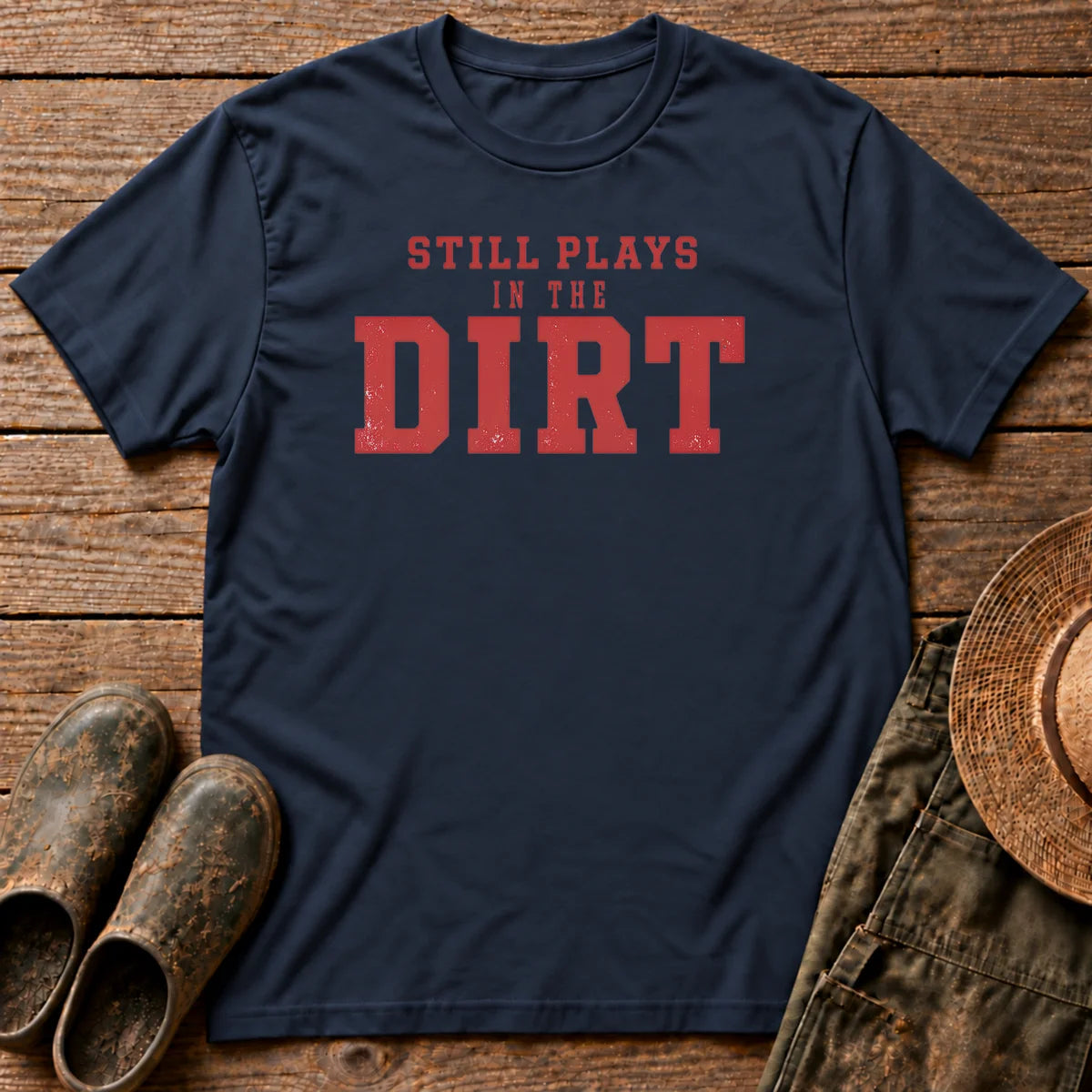 Still Plays Dirt T-shirt