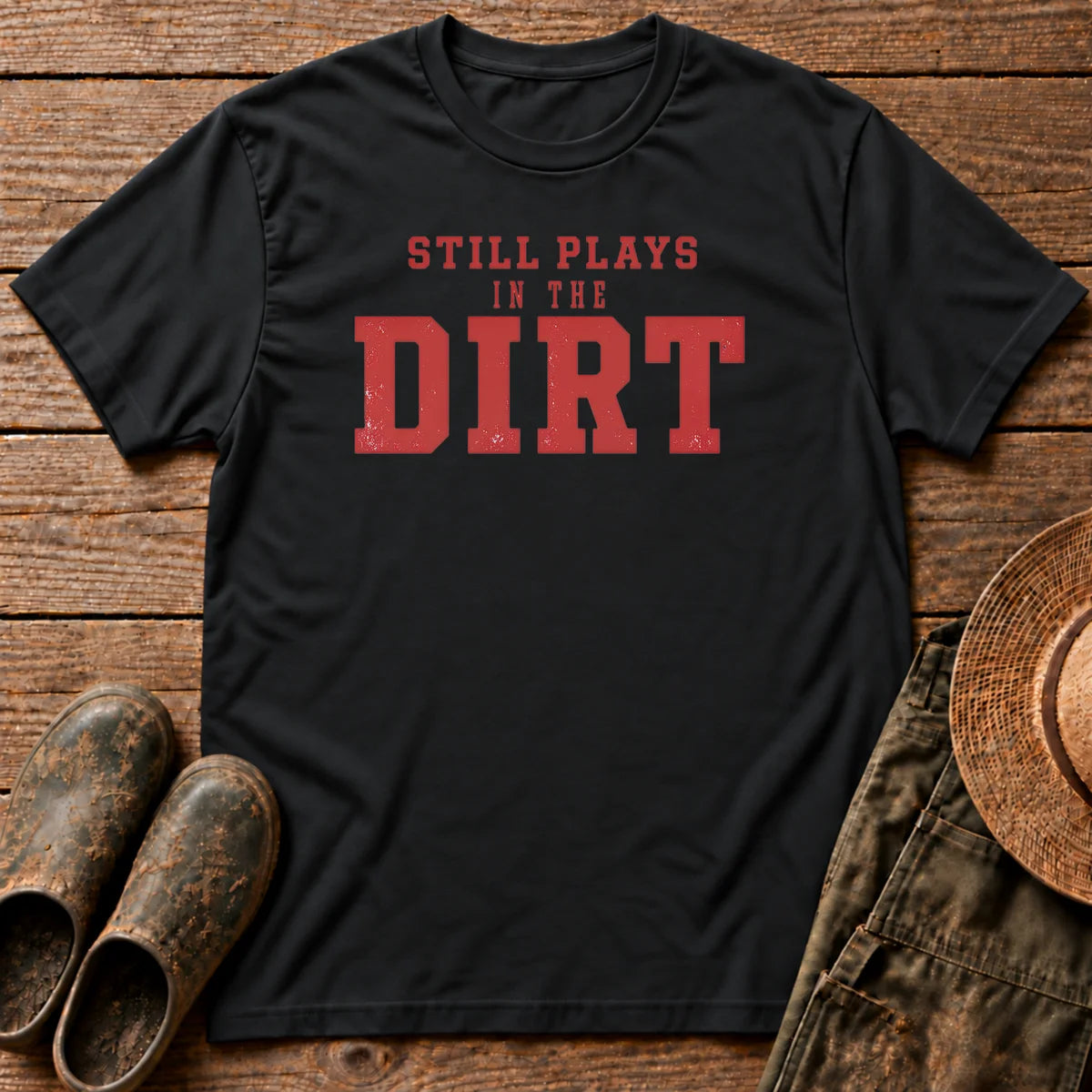 Still Plays Dirt T-shirt