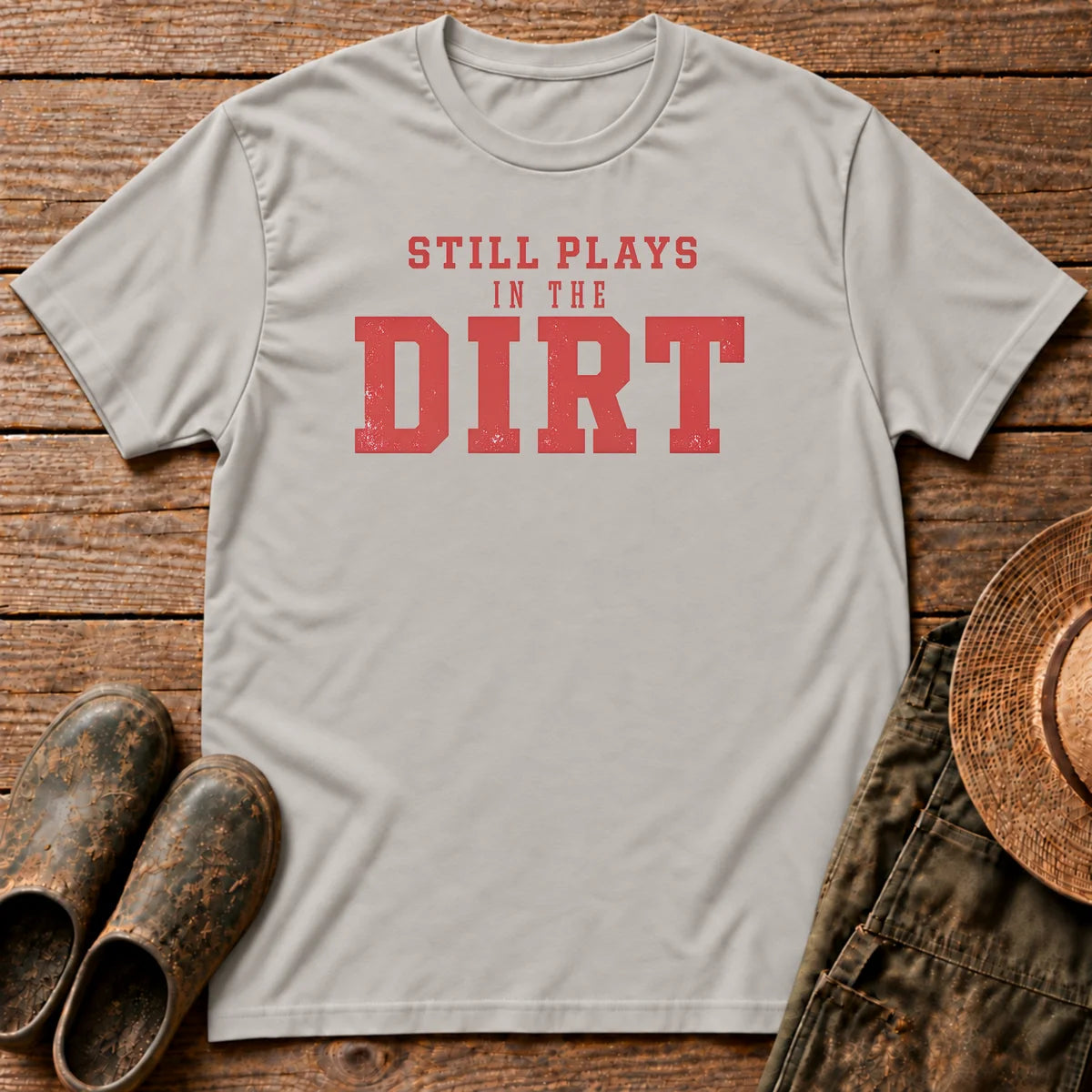 Still Plays Dirt T-shirt