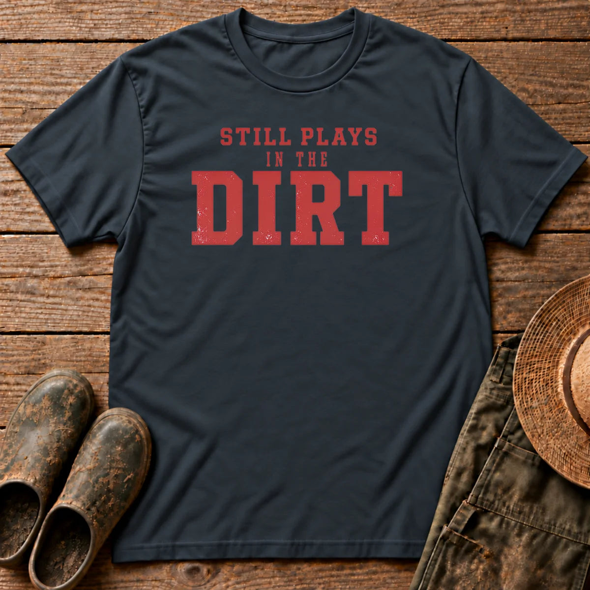 Still Plays Dirt T-shirt